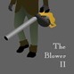 The Blower II